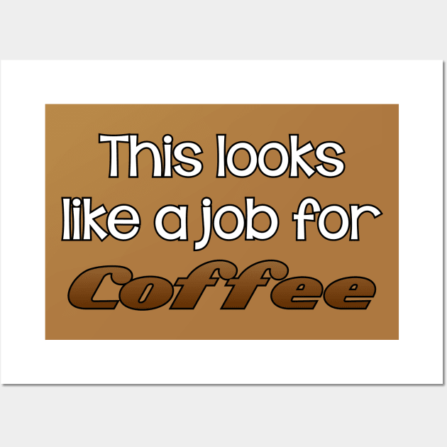 this looks like a job for coffee Wall Art by SnarkCentral